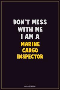 Don't Mess With Me, I Am A Marine Cargo Inspector