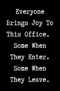 Everyone Brings To This Office. Some When They Enter. Some When They Leave. - HR Funny Quote Notebook/Journal