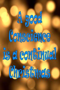 A good conscience is a continual christmas