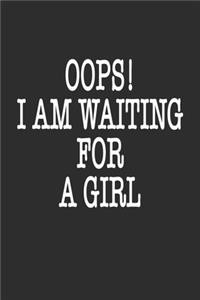 Oops! i am waiting for a girl Notebook funny Gift