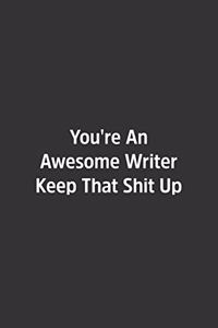 You're An Awesome Writer Keep That Shit Up.