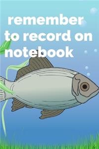 remember to record on notebook