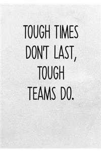 Tough Times Don't Last, Tough Teams Do