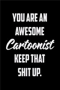 You Are An Awesome Cartoonist Keep That Shit Up