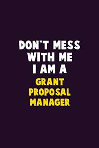 Don't Mess With Me, I Am A Grant Proposal Manager