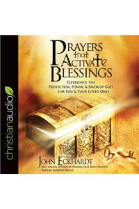 Prayers That Activate Blessings: Experience the Protection, Power & Favor of God for You & Your Loved Ones