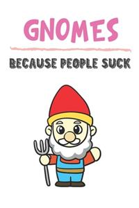 Gnomes Because People Suck