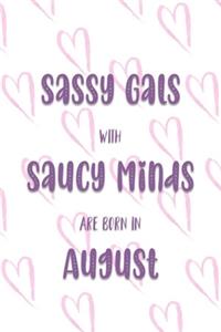 Sassy Gals with Saucy Minds are Born In August
