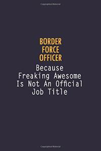 Border force officer Because Freaking Awesome is not An Official Job Title