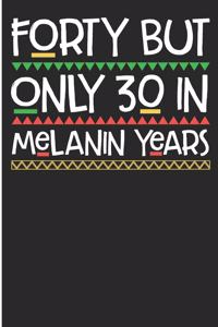 Forty But Only 30 In Melanin Years