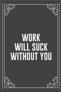Work Will Suck Without You