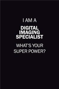 I Am A Digital Imaging Specialist, What's Your Super Power?