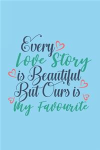 Every Love Story is Beautiful But Ours is My Favorite