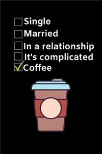 Single. Married. In a relationship. It's complicated. Coffee