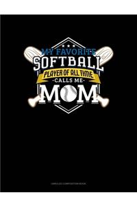 My Favorite Softball Player Of All Time Calls Me Mom