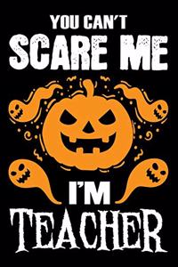 You Can't Scare me i'm a Teacher