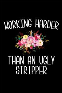 Working Harder Than An Ugly Stripper