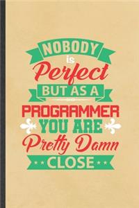 Nobody Is Perfect but as a Programmer You Are Pretty Damn Close