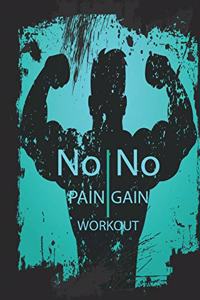 Workout log book & Fitness Journal - No pain no gain 5 days log Turquoise: Gym workout log with daily and weekly pages Easily Tracks All Your Training with 120 pages - 6 x 9''