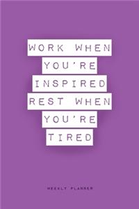 Work When You're Inspired Rest When You're Tired