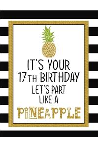 It's Your 17th Birthday Let's Party Like A Pineapple
