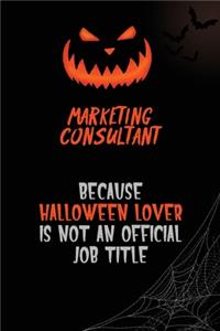 Marketing Consultant Because Halloween Lover Is Not An Official Job Title