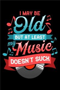 I May Be Old But At Least My Music Doesn't Suck