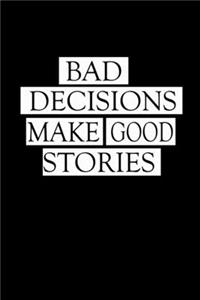 Bad Decisions Make Good Stories
