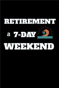 Retirement A 7-Day Weekend