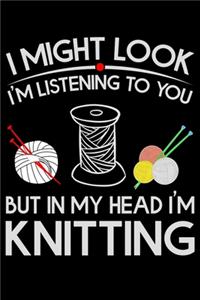 I Might Look I'm Listening To You But in My Head I'm Knitting
