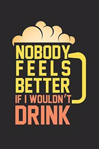 Nobody feels better if I wouldn't drink!