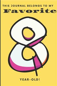 This Journal Belongs To My Favorite 8 Year-Old!