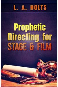 Prophetic Directing for Stage and Film