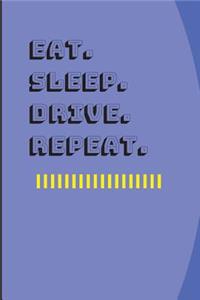 Eat. Sleep. Drive. Repeat.