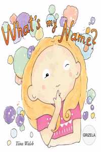What's my name? GRIZELA