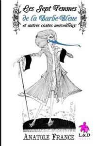 Les Sept Femmes de la Barbe-Bleue Et Autres Contes Merveilleux