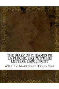 The Diary of C. Jeames de la Pluche, Esq., with his Letters