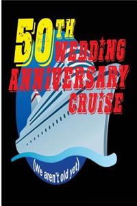 50th Wedding Anniversary Cruise We Aren't Old Yet