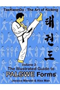 Taekwondo the Art of Kicking. the Illustrated Guide to Palgwe Forms