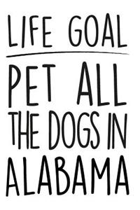 Life Goals Pet All the Dogs in Alabama: 52 Week Daily Goals Journal, 6 X 9, Glossy Cover, Cute Gift to Stay Organized