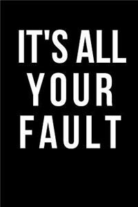 It's All Your Fault
