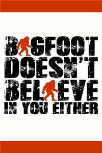 Bigfoot Doesn't Believe in You Either