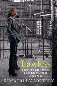 Lawless: A Lawyer's Unrelenting Fight for Justice in a War Zone