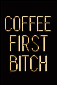 Coffee First Bitch