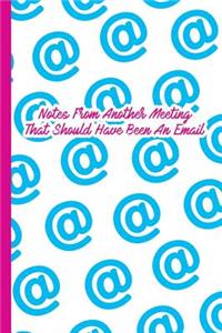 Notes from Another Meeting That Should Have Been an Email: Blank Lined Notebook Journal Diary Composition Notepad 120 Pages 6x9