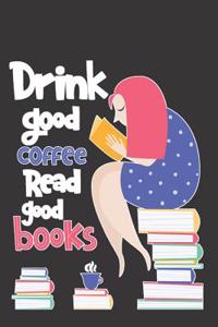 Drink Good Coffee Read Good Books