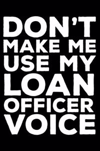 Don't Make Me Use My Loan Officer Voice