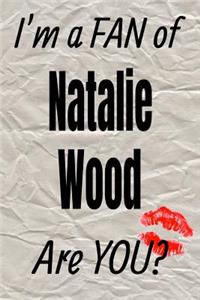 I'm a Fan of Natalie Wood Are You? Creative Writing Lined Journal