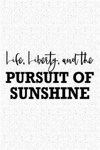 Life Liberty and the Pursuit of Sunshine