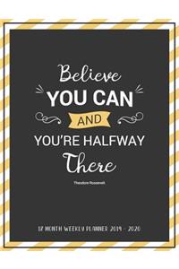 18 Month Weekly planner 2019 - 2020 Believe you can and you're halfway there